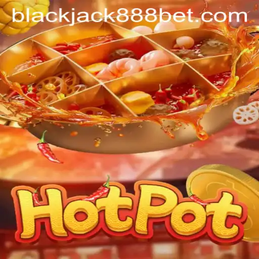 Exploring the Exciting World of Hotpot and Blackjack888